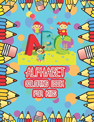 Alphabet coloring book for kids: An Activity Book for Preschool Kids to Learn the English Alphabet Letters from A to Z with more then 100 words 26 coloring pages for kids Coloring and learning