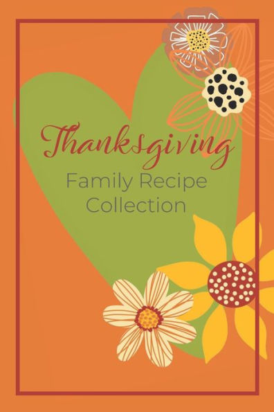 Thanksgiving Family Recipe Collection : Keepsake Book To Preserve Your Favorite And Traditional Holiday Recipes - 9781706543367