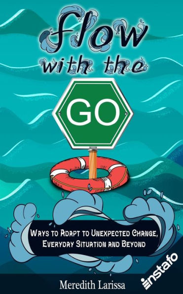 Flow with the Go: Ways to Adapt to Unexpected Change, Everyday Situation and Beyond