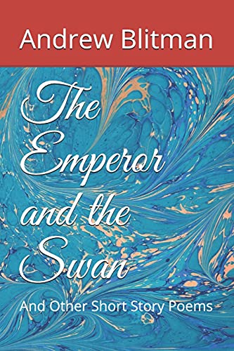 The Emperor And The Swan: And Other Short Story Poems (Andrew Blitman Anthologies)
