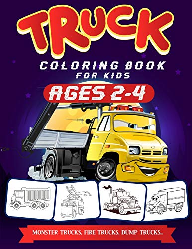 Truck Coloring Book For Kids Ages 2-4: A Fun Truck Coloring Book For Kids Ages 2 - 4 With Fire Fighter Trucks, Monster Trucks, Tow Trucks, and Lots More