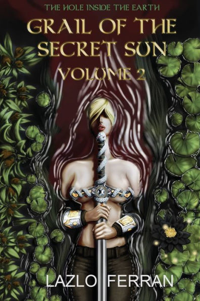 Grail of the Secret Sun: Volume 2 (The Hole Inside the Earth)