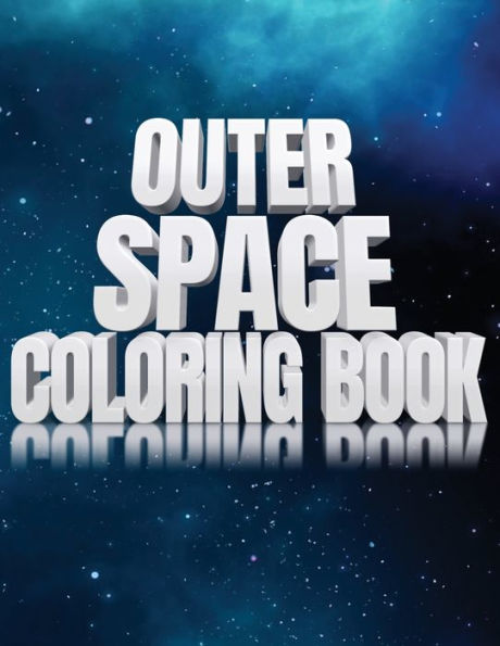 Outer Space Coloring Book : Activity Workbook For Toddlers & Kids Ages 1-3 For Preschool Prep Featuring Letters Numbers Shapes And Colors