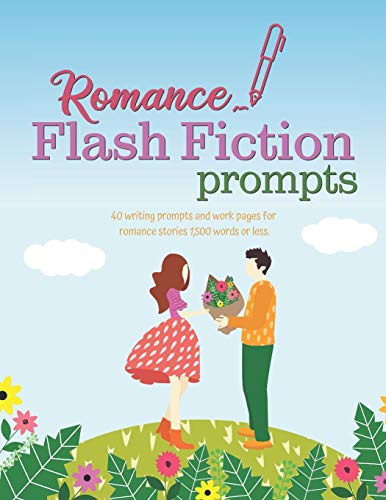 Romance Flash Fiction Prompts: Writing Motivation for Projects 1,500 Words or Less