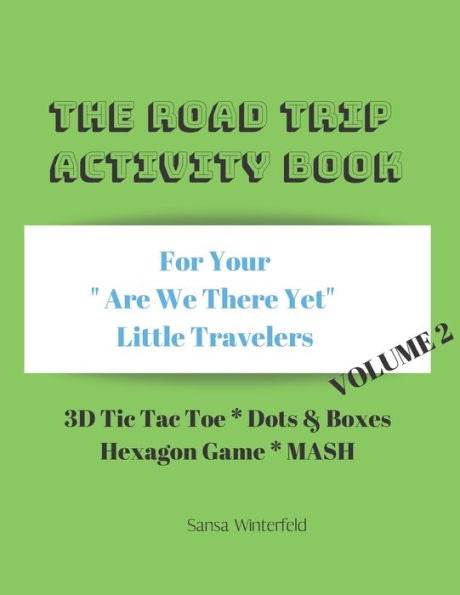 The Road Trip Activity Book Volume 2 : For Your Bored Little Travelers 3D Tic Tac Toe Dots & Boxes Hexagon Game Mash