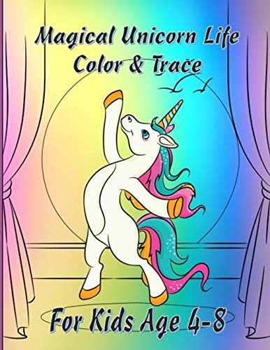 Magical Unicorn Life: Color & Trace Coloring Book for Kids Age 4-8