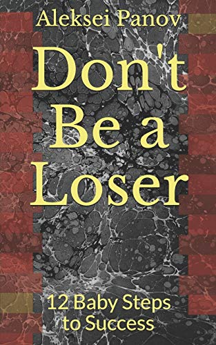 Don't Be a Loser: 12 Baby Steps to Success