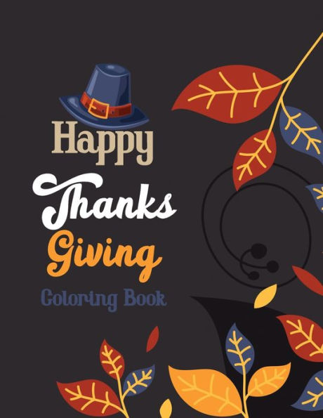 Happy Thanks Giving Coloring Book: Thanksgiving Holiday Coloring Pages, Fall Coloring Pages, Stress Relieving Autumn Coloring Pages, Holiday Gift For ... Holiday Designs (Cards Alternative)