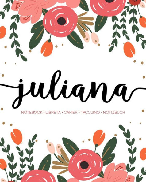 Juliana: Notebook | Libreta | Cahier | Taccuino | Notizbuch: 110 pages paginas seiten pagine: Modern Florals First Name Notebook in Coral, Pink & Orange on White ACH431c