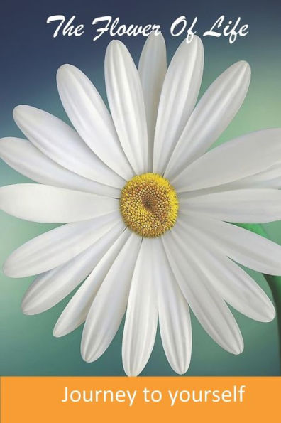 The Flower Of Life : A Journey To Your Self