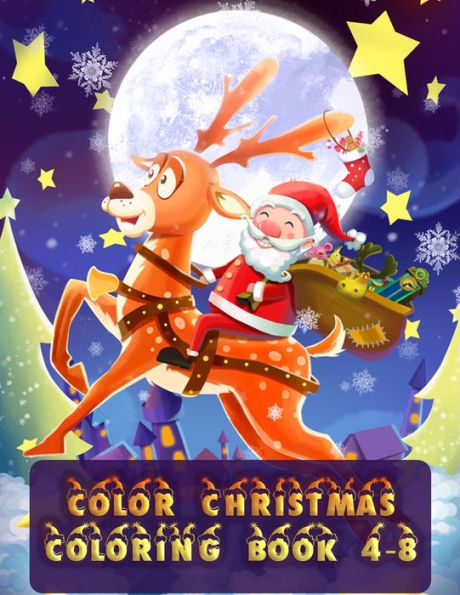 Color Christmas Coloring Book 4-8: Christmas Coloring Book for Fun Children?s Christmas Gift or Present for Toddlers & Kids with 50+ Favorite ... And White Perfect Coloring Book For Your