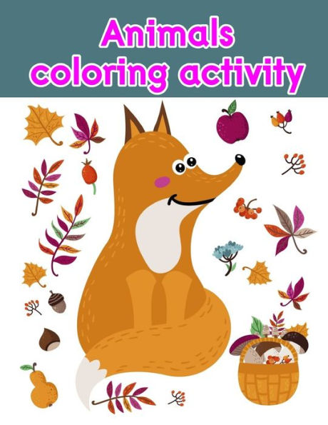 Animals coloring activity: Children Coloring and Activity Books for Kids Ages 2-4, 4-8, Boys, Girls, Fun Early Learning (kids development)