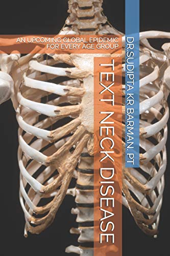 TEXT NECK DISEASE: AN UPCOMING GLOBAL EPIDEMIC FOR EVERY AGE GROUP