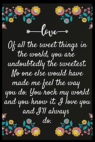 Of all the sweet things in the world, you are undoubtedly the sweetest. No one else would have made me feel the way you do. You rock my world and you ... My perfect Forever.I love My wife Forever