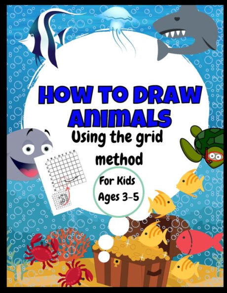 How To Draw Animals | Using The Grid Method | For Kids Ages 3-5: Amazing Jumbo Sized 8.5" x 11" Sea Creatures Drawing and Coloring Book | Great Gift ... Grid Patterns To Practice| Kids Will Have Fun