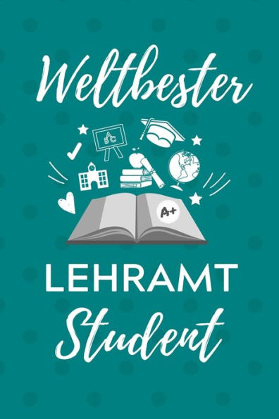 Weltbester Lehramt Student : A5 Geschenkbuch Kariert Für Lehramt Studenten - Geschenkidee Zum Geburtstag - Studienbeginn - Erstes Semester - Schulabschluss - Lehrer - Abitur - 9781707195794