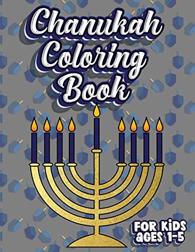 Chanukah Coloring Book For Kids Ages 1-5: Jewish Holiday Activity Color Workbook for Toddlers & Kids Ages 1-5; 100 pages featuring Letters Numbers Shapes and Colors