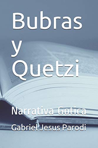 Bubras y Quetzi: Narrativa Gotica (Romanticismo) (Spanish Edition)