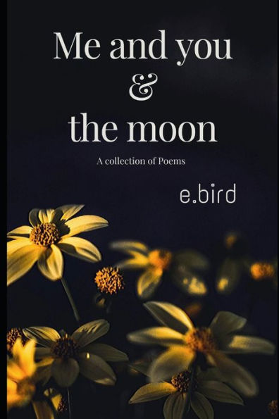 Me And You And The Moon : A Collection Of Poems