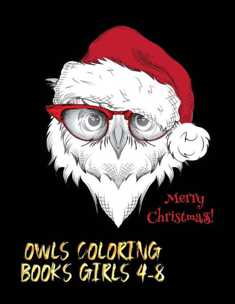 Merry Christmas Owls Coloring Books Girls 4-8 : The Best Christmas Stocking Stuffers Gift Idea For Girls Ages 4-8 Year Olds Girl Gifts Cute Christmas Coloring Pages