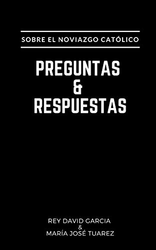 Preguntas y Respuestas: Sobre el Noviazgo Cat??lico (Spanish Edition)