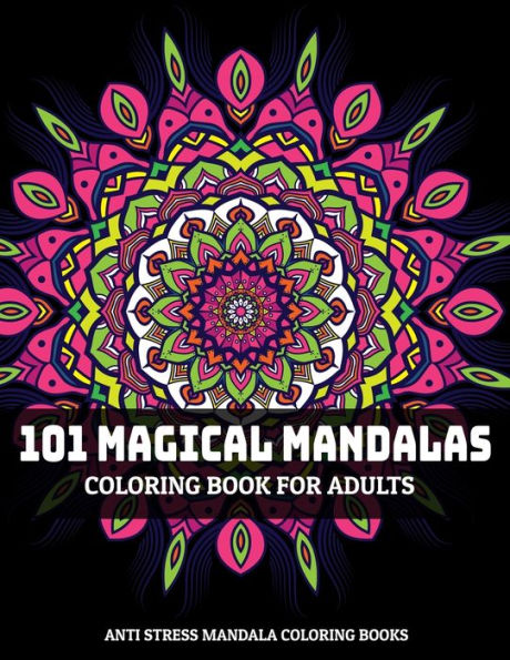 101 Magical Mandalas Coloring Book For Adults : Anti Stress Mandala Coloring Books: Relaxation Mandala Designs