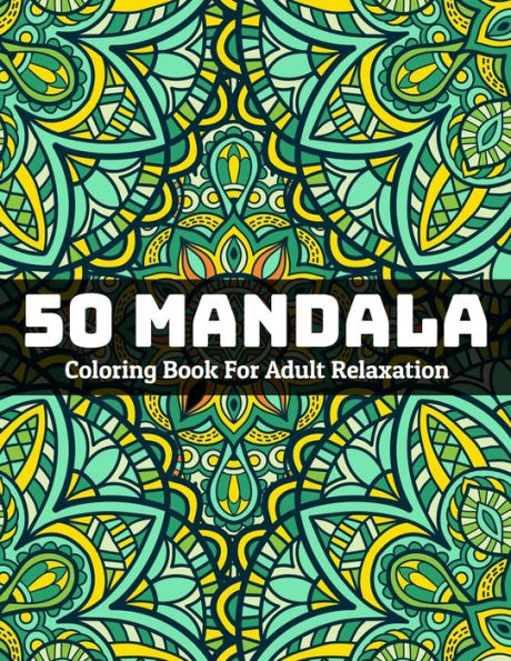 50 Mandala Coloring Book For Adult Relaxation: Mandala Coloring Book for Stress Relieving