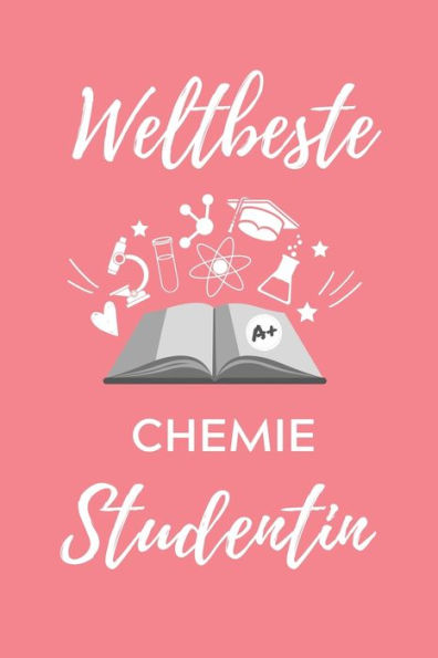 Weltbeste Chemie Studentin : A5 Geschenkbuch Studienplaner Für Chemie Fans - Geschenk Fuer Studenten - Zum Schulabschluss - Semesterstart - Bestandene Pruefung - Chemiker - Studium - 9781707822881