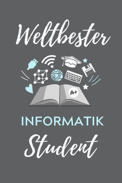 Weltbester Informatik Student : A5 Geschenkbuch Studienplaner Für Informatik Studenten - Programmierer - Geschenkidee Abitur Schulabschluss - Vorlesungsbeginn - Studium - Erstis - 9781707841080