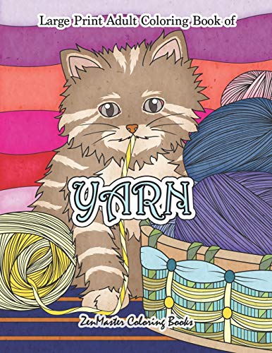 Large Print Adult Coloring Book of Yarn: Simple and Easy Coloring Book for Adults WIth Yarn, Quilting, Knitting, Cuddly Cats, and More for Stress Relief and Relaxation (Easy Coloring Books For Adults)