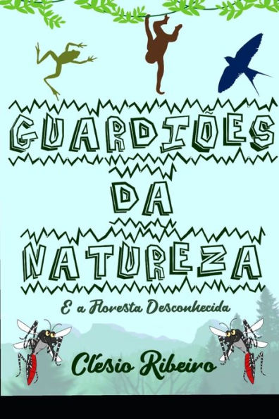 Guardi?es Da Natureza: E A Floresta Desconhecida (Portuguese Edition)