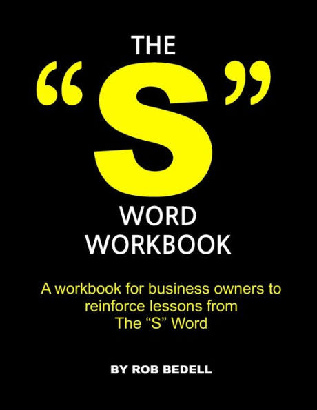 The "S" Word Workbook : A Workbook For Business Owners To Reinforce Lessons From The "S" Word