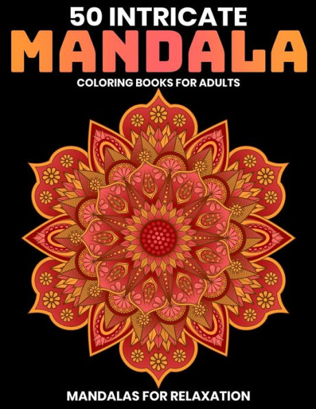 50 Intricate Mandala Coloring Books For Adults : Mandalas For Relaxation: Stress Relieving Mandala Designs