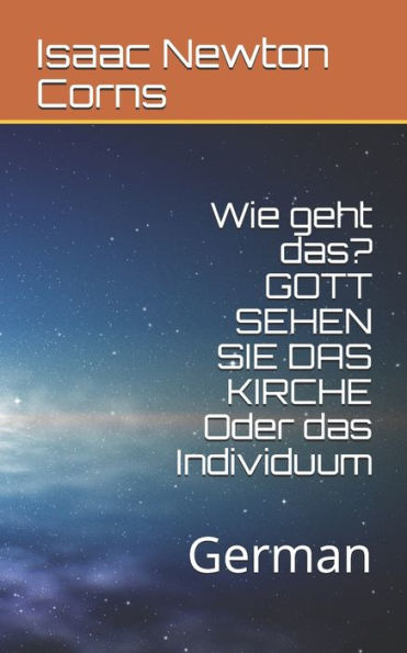 Wie Geht Das? Gott Sehen Sie Das Kirche Oder Das Individuum : German