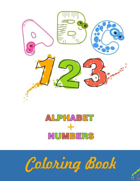 ABC 123 Alphabet + Numbers Coloring Book: 8.5x11 |A4| Alphabet with Numbers, Letters, Shapes, Colors, My First Toddler Coloring Book - 9781708316808
