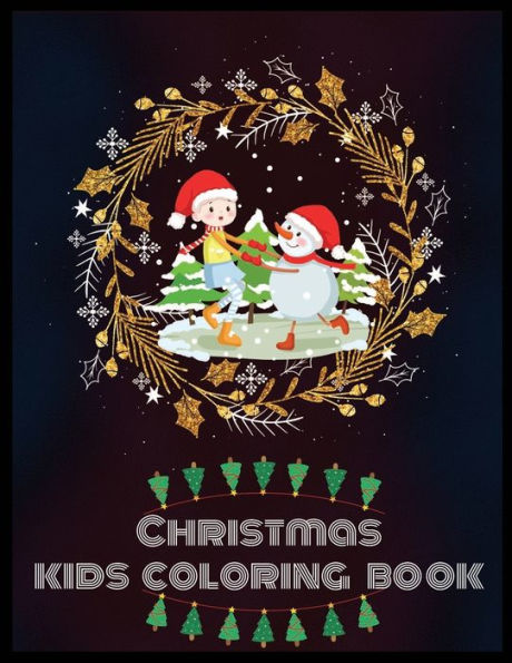 CHRISTMAS KIDS COLORING BOOK: A Coloring Book for Adults Featuring Beautiful Winter Florals, Festive Ornaments and Relaxing Christmas Scenes