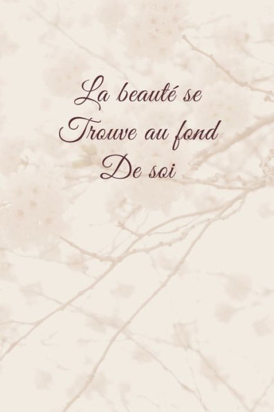 La beaute se trouve au fond de soi: Carnet de note ? Mon petit carnet ? | 110 pages vierges | format 6x9 po | Made In France (French Edition)