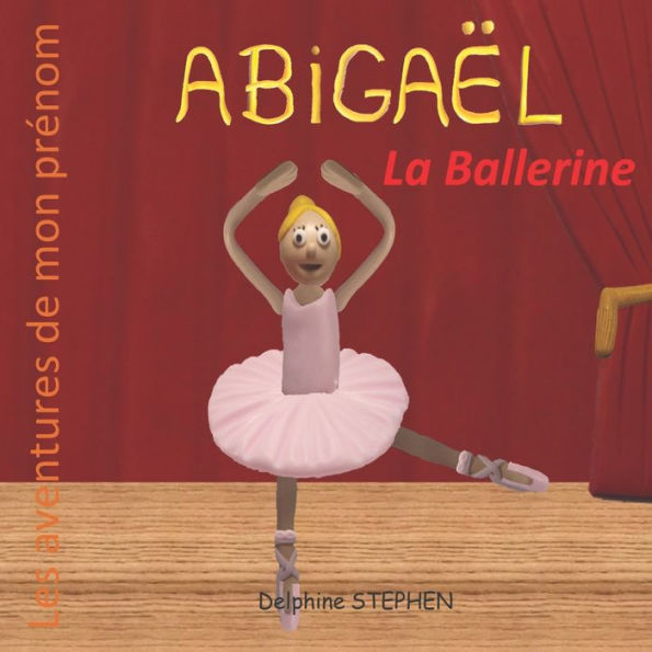 Abigaël la Ballerine: Les aventures de mon prénom (French Edition)