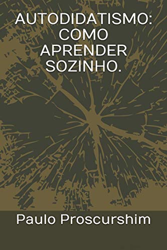 AUTODIDATISMO: COMO APRENDER SOZINHO. (Portuguese Edition)
