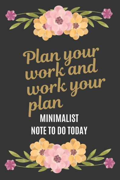 To Do Today : Plan Your Work And Work Your Plan 100 Days: A Minimalist Note To Do Today With Beautiful Floral Black Cover