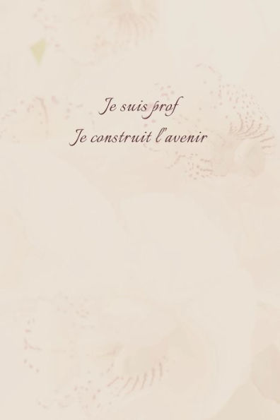 Je suis prof, je construit l'avenir: Carnet de note ? Mon petit carnet ? | 110 pages vierges | format 6x9 po | Made In France (French Edition)