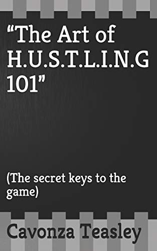 ??The Art of H.U.S.T.L.I.N.G 101??: (The secret keys to the game)