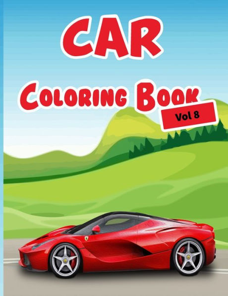 Car Coloring Book Vol 8: 40 High Quality Car Design For Kids Of All Ages, Cars Coloring Book For Kids - Best Activity Books For Kids