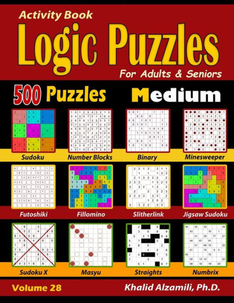 Activity Book : Logic Puzzles for Adults & Seniors: 500 Medium Puzzles (Sudoku - Fillomino - Straights - Futoshiki - Binary - Slitherlink - Sudoku X - ... Minesweeper) (Brain Games for Adults Series)
