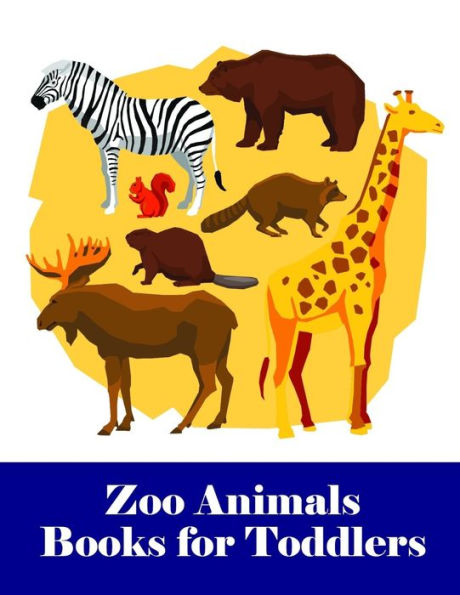 Zoo Animals Books For Toddlers : An Adorable Coloring Book With Cute Animals, Playful Kids, Best For Children