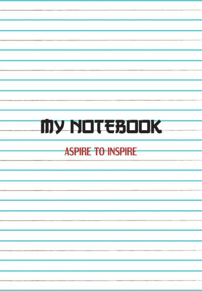 My Notebook. Aspire To Inspire : Notebook