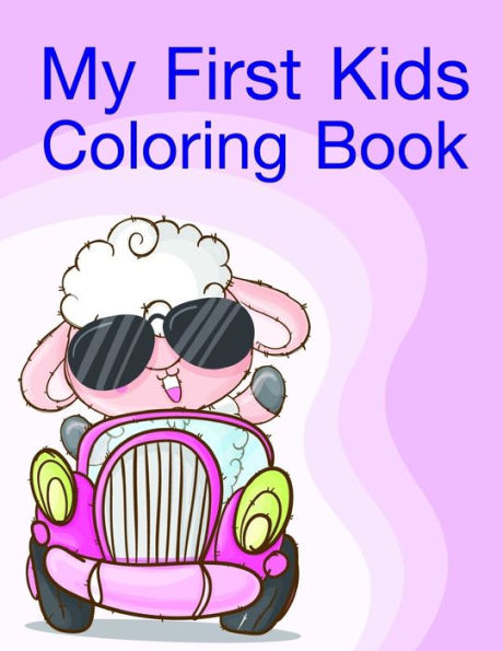 My First Kids Coloring Book : Beautiful And Stress Relieving Unique Design For Baby And Toddlers Learning