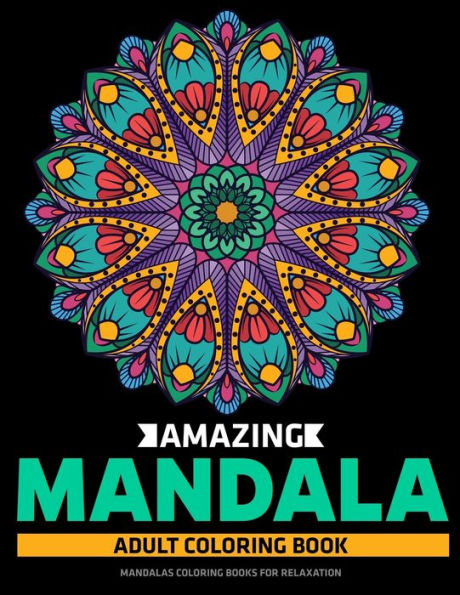 Amazing Mandala Adult Coloring Book : Mandalas Coloring Books For Relaxation: Stress Relieving Mandala Designs - 9781709005879