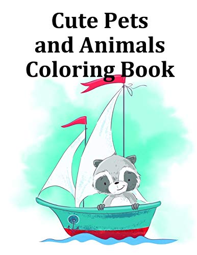 Cute Pets and Animals Coloring Book: Baby Cute Animals Design and Pets Coloring Pages for boys, girls,Children (Perfect gift)