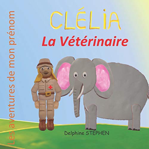 Cl??lia la V??t??rinaire: Les aventures de mon pr??nom (French Edition)